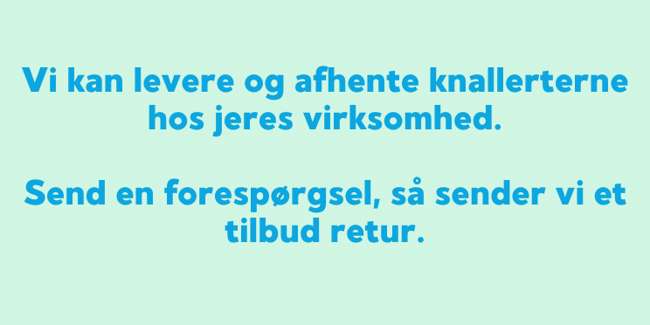 Vi kan komme til jer med knallerterne